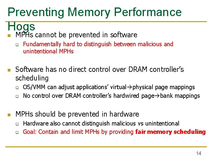 Preventing Memory Performance Hogs n MPHs cannot be prevented in software q n Software