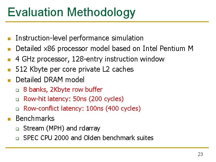 Evaluation Methodology n n n Instruction-level performance simulation Detailed x 86 processor model based