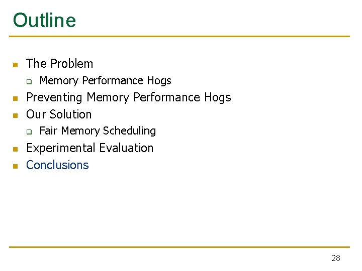 Outline n The Problem q n n Preventing Memory Performance Hogs Our Solution q