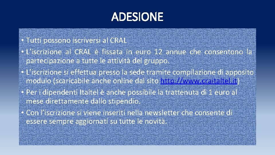 ADESIONE • Tutti possono iscriversi al CRAL • L’iscrizione al CRAL è fissata in ADESIONE • Tutti possono iscriversi al CRAL • L’iscrizione al CRAL è fissata in