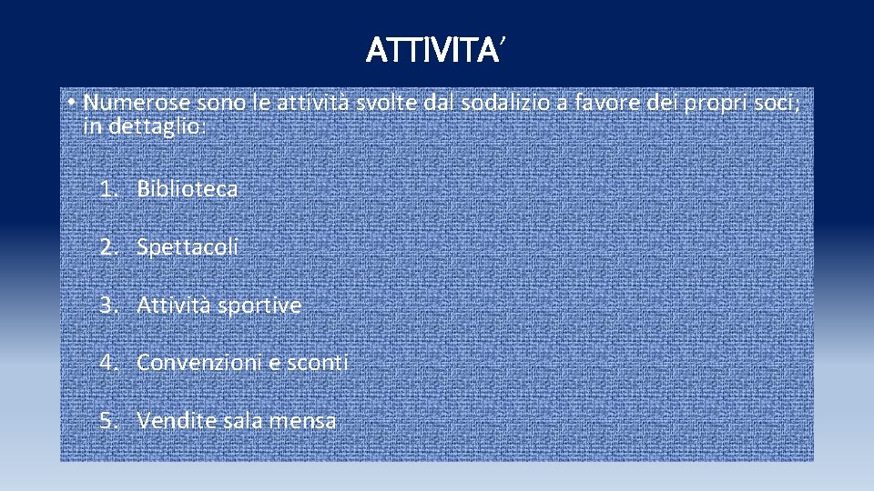 ATTIVITA’ • Numerose sono le attività svolte dal sodalizio a favore dei propri soci; ATTIVITA’ • Numerose sono le attività svolte dal sodalizio a favore dei propri soci;