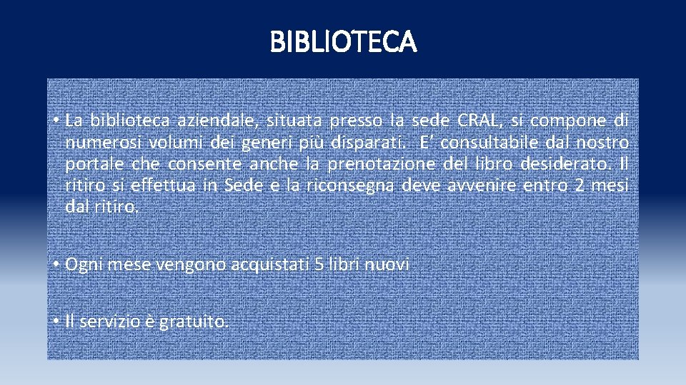 BIBLIOTECA • La biblioteca aziendale, situata presso la sede CRAL, si compone di numerosi