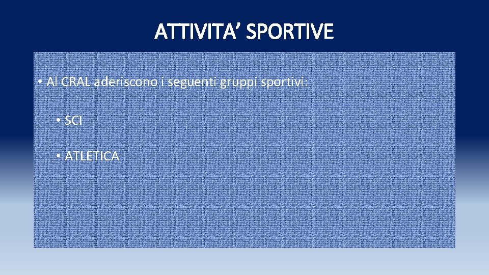 ATTIVITA’ SPORTIVE • Al CRAL aderiscono i seguenti gruppi sportivi: • SCI • ATLETICA ATTIVITA’ SPORTIVE • Al CRAL aderiscono i seguenti gruppi sportivi: • SCI • ATLETICA