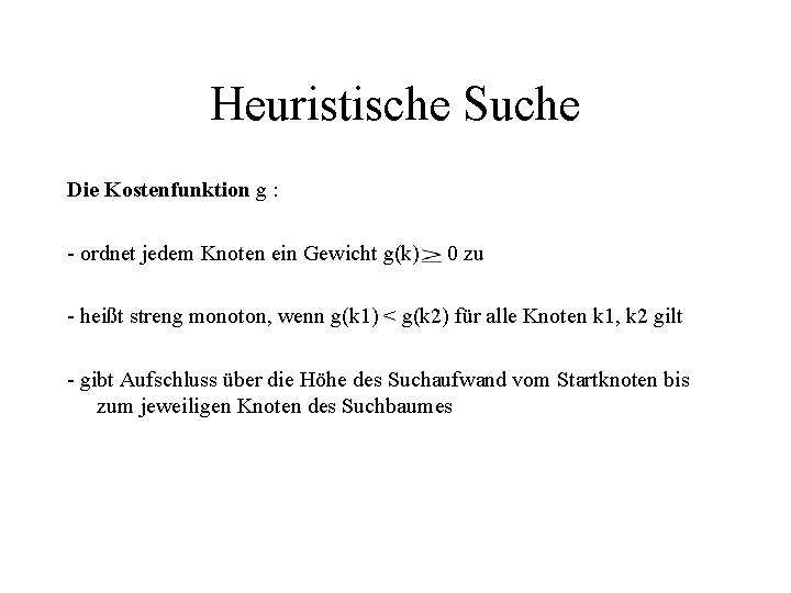 Heuristische Suche Die Kostenfunktion g : - ordnet jedem Knoten ein Gewicht g(k) 0