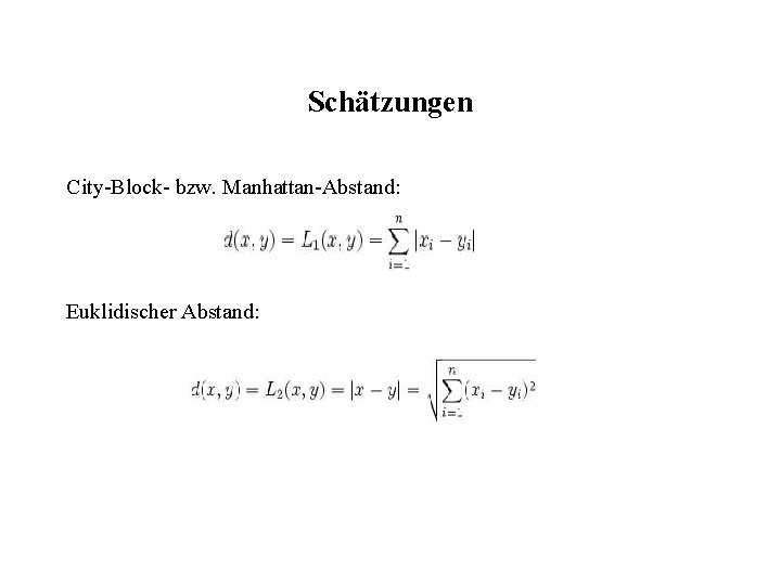 Schätzungen City-Block- bzw. Manhattan-Abstand: Euklidischer Abstand: 