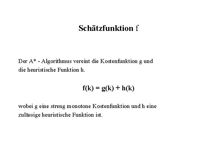 Schätzfunktion f Der A* - Algorithmus vereint die Kostenfunktion g und die heuristische Funktion