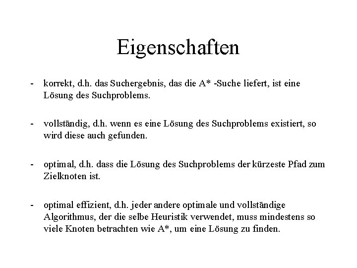 Eigenschaften - korrekt, d. h. das Suchergebnis, das die A* -Suche liefert, ist eine