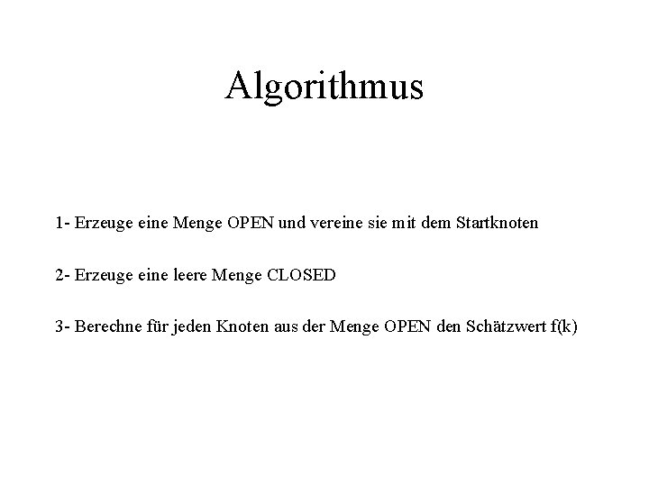 Algorithmus 1 - Erzeuge eine Menge OPEN und vereine sie mit dem Startknoten 2