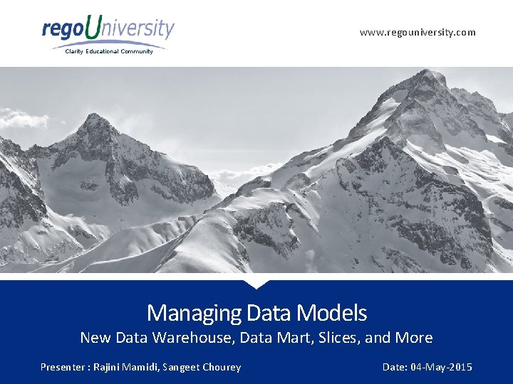 www. regouniversity. com Clarity Educational Community Managing Data Models New Data Warehouse, Data Mart, www. regouniversity. com Clarity Educational Community Managing Data Models New Data Warehouse, Data Mart,