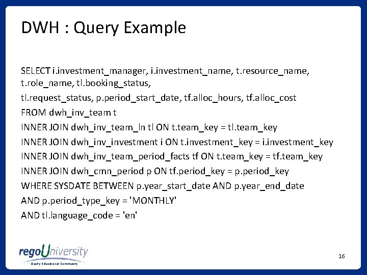 DWH : Query Example SELECT i. investment_manager, i. investment_name, t. resource_name, t. role_name, tl. DWH : Query Example SELECT i. investment_manager, i. investment_name, t. resource_name, t. role_name, tl.