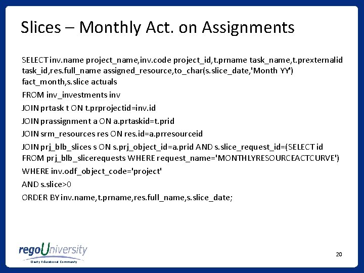 Slices – Monthly Act. on Assignments SELECT inv. name project_name, inv. code project_id, t. Slices – Monthly Act. on Assignments SELECT inv. name project_name, inv. code project_id, t.
