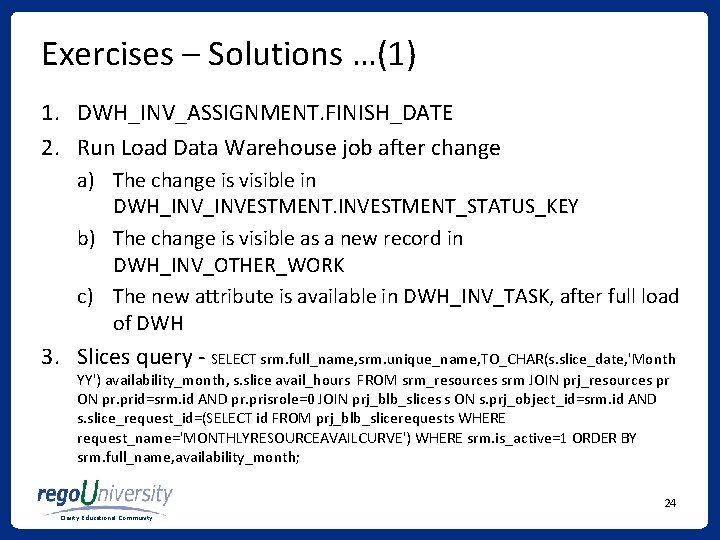 Exercises – Solutions …(1) 1. DWH_INV_ASSIGNMENT. FINISH_DATE 2. Run Load Data Warehouse job after Exercises – Solutions …(1) 1. DWH_INV_ASSIGNMENT. FINISH_DATE 2. Run Load Data Warehouse job after