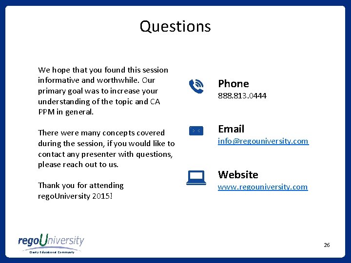 Questions We hope that you found this session informative and worthwhile. Our primary goal Questions We hope that you found this session informative and worthwhile. Our primary goal