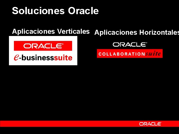 Soluciones Oracle Aplicaciones Verticales Aplicaciones Horizontales Soluciones Oracle Aplicaciones Verticales Aplicaciones Horizontales