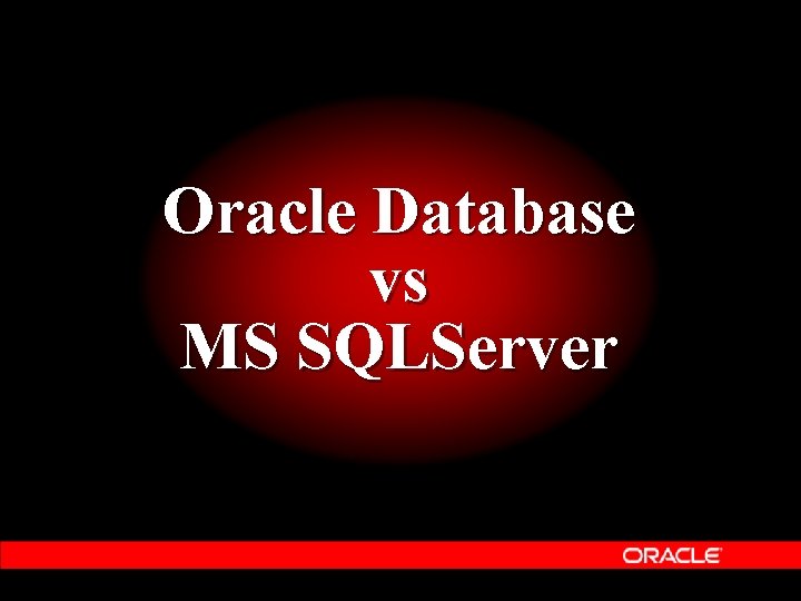 Oracle Database vs MS SQLServer Oracle Database vs MS SQLServer