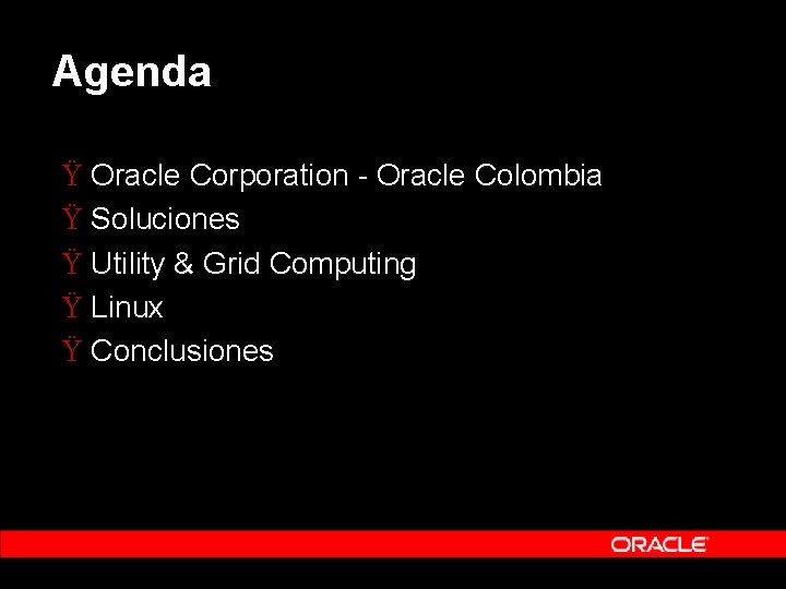 Agenda Ÿ Oracle Corporation - Oracle Colombia Ÿ Soluciones Ÿ Utility & Grid Computing Agenda Ÿ Oracle Corporation - Oracle Colombia Ÿ Soluciones Ÿ Utility & Grid Computing
