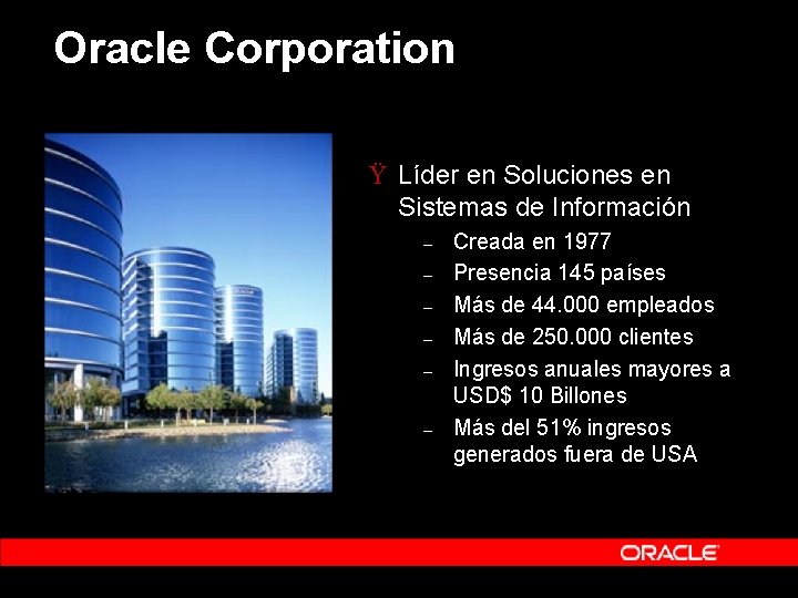 Oracle Corporation Ÿ Líder en Soluciones en Sistemas de Información – – – Creada Oracle Corporation Ÿ Líder en Soluciones en Sistemas de Información – – – Creada