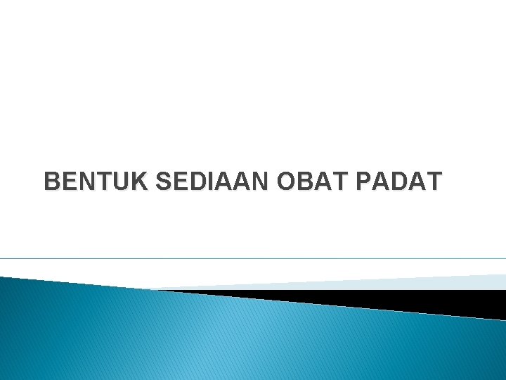 BENTUK SEDIAAN OBAT PADAT 