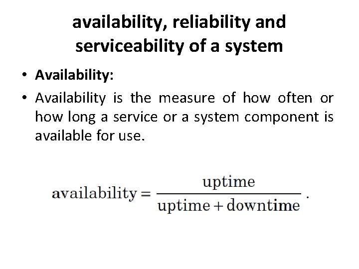 availability, reliability and serviceability of a system • Availability: • Availability is the measure