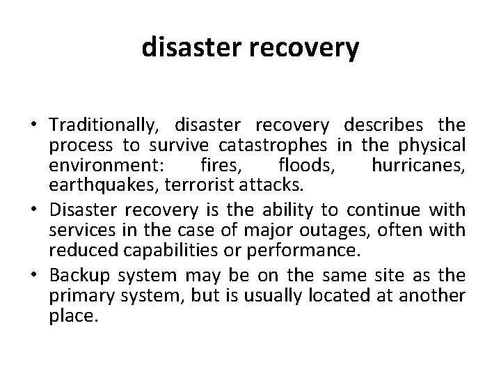 disaster recovery • Traditionally, disaster recovery describes the process to survive catastrophes in the