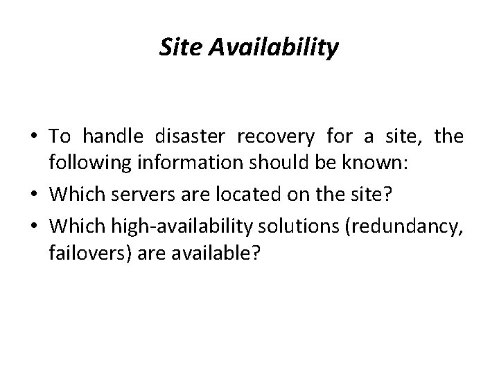 Site Availability • To handle disaster recovery for a site, the following information should