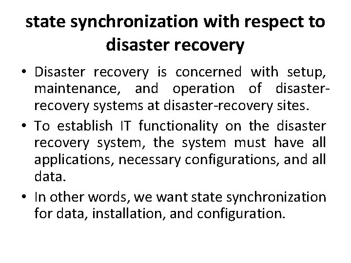 state synchronization with respect to disaster recovery • Disaster recovery is concerned with setup,