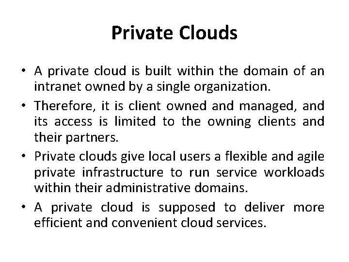 Private Clouds • A private cloud is built within the domain of an intranet