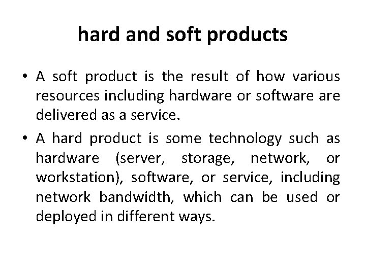 hard and soft products • A soft product is the result of how various