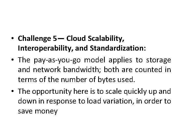  • Challenge 5— Cloud Scalability, Interoperability, and Standardization: • The pay-as-you-go model applies