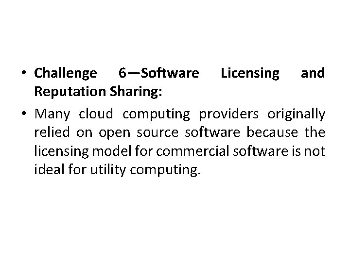  • Challenge 6—Software Licensing and Reputation Sharing: • Many cloud computing providers originally