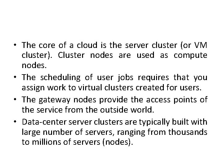  • The core of a cloud is the server cluster (or VM cluster).