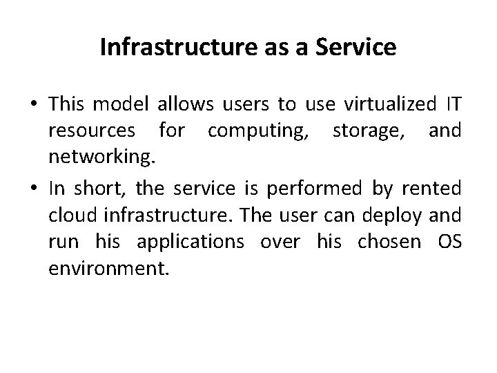 Infrastructure as a Service • This model allows users to use virtualized IT resources