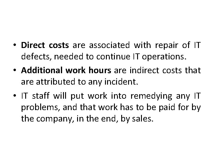  • Direct costs are associated with repair of IT defects, needed to continue