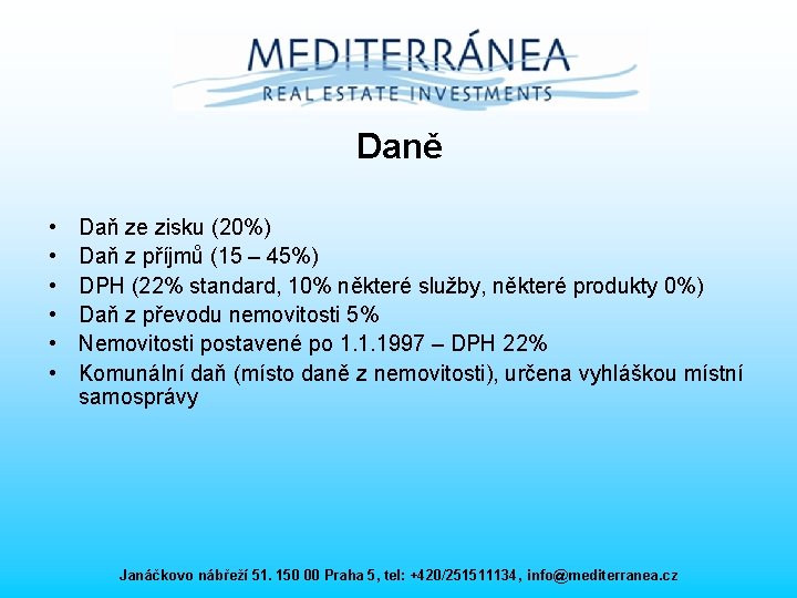 Daně • • • Daň ze zisku (20%) Daň z příjmů (15 – 45%)