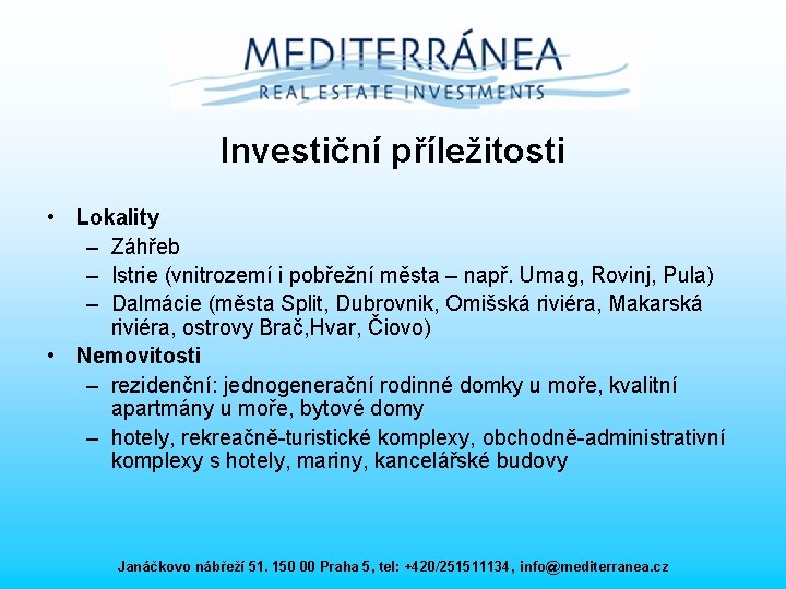 Investiční příležitosti • Lokality – Záhřeb – Istrie (vnitrozemí i pobřežní města – např.