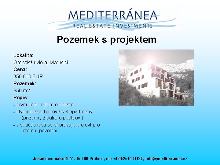 Pozemek s projektem Lokalita: Omišská riviéra, Marušići Cena: 350. 000 EUR Pozemek: 850 m