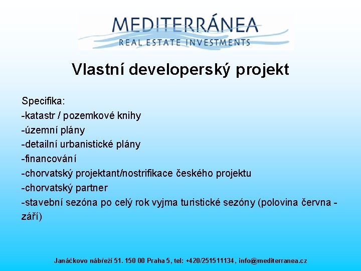 Vlastní developerský projekt Specifika: -katastr / pozemkové knihy -územní plány -detailní urbanistické plány -financování