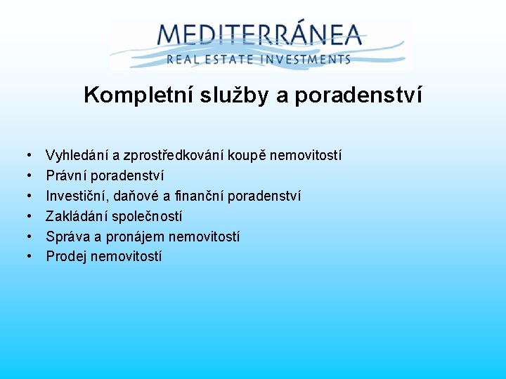 Kompletní služby a poradenství • • • Vyhledání a zprostředkování koupě nemovitostí Právní poradenství