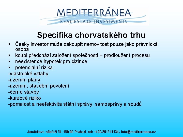 Specifika chorvatského trhu • Český investor může zakoupit nemovitost pouze jako právnická osoba •