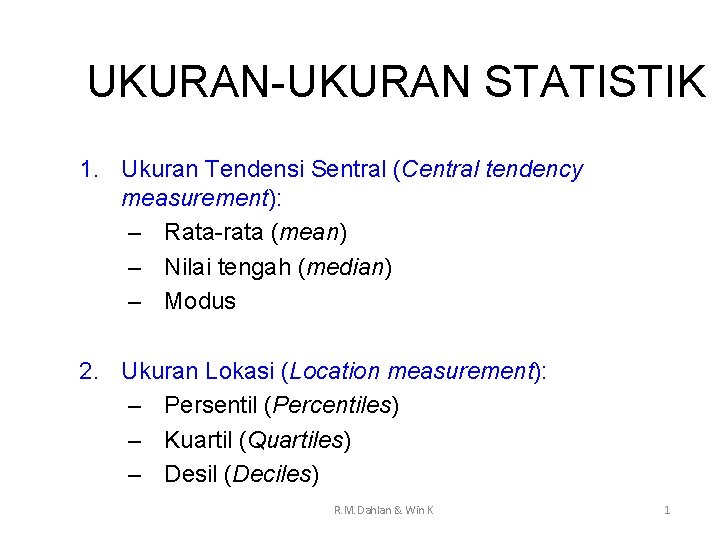 UKURAN-UKURAN STATISTIK 1. Ukuran Tendensi Sentral (Central tendency measurement): – Rata-rata (mean) – Nilai