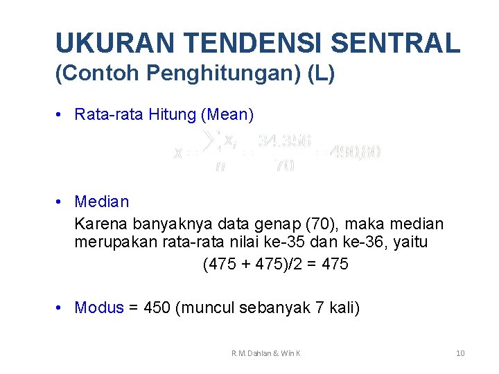 UKURAN TENDENSI SENTRAL (Contoh Penghitungan) (L) • Rata-rata Hitung (Mean) • Median Karena banyaknya