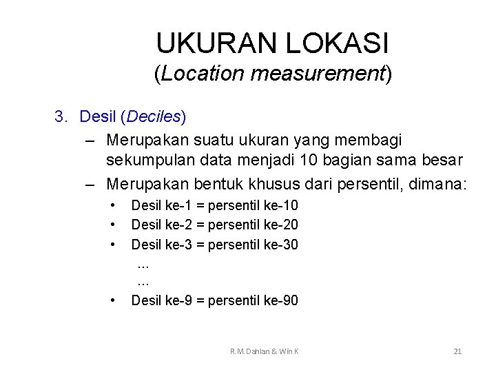 UKURAN LOKASI (Location measurement) 3. Desil (Deciles) – Merupakan suatu ukuran yang membagi sekumpulan