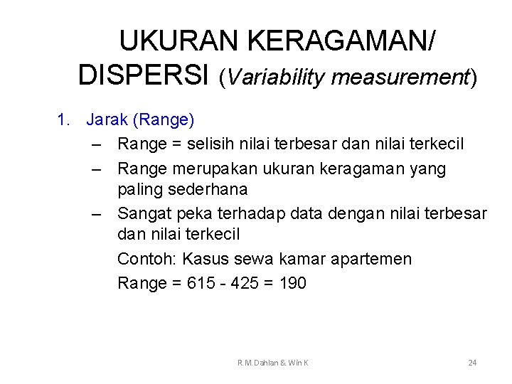 UKURAN KERAGAMAN/ DISPERSI (Variability measurement) 1. Jarak (Range) – Range = selisih nilai terbesar