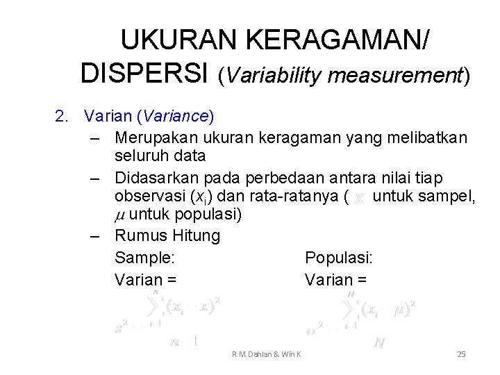 UKURAN KERAGAMAN/ DISPERSI (Variability measurement) 2. Varian (Variance) – Merupakan ukuran keragaman yang melibatkan