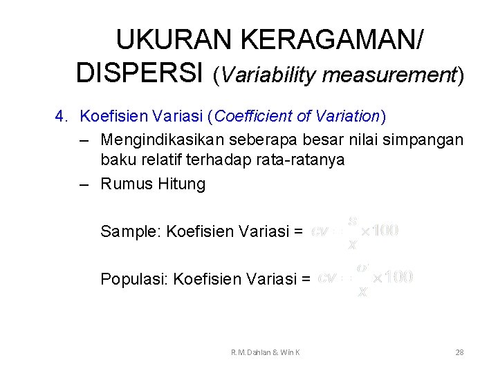 UKURAN KERAGAMAN/ DISPERSI (Variability measurement) 4. Koefisien Variasi (Coefficient of Variation) – Mengindikasikan seberapa