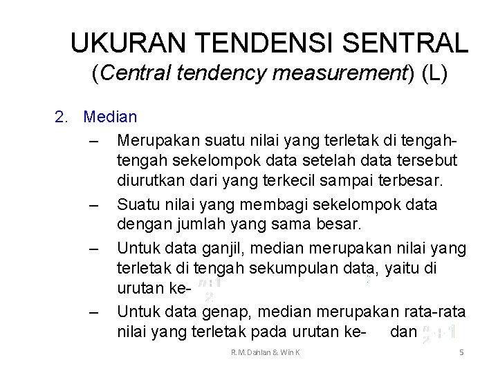 UKURAN TENDENSI SENTRAL (Central tendency measurement) (L) 2. Median – Merupakan suatu nilai yang