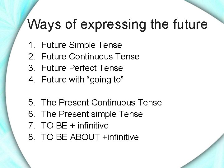 Ways of expressing the future 1. 2. 3. 4. Future Simple Tense Future Continuous