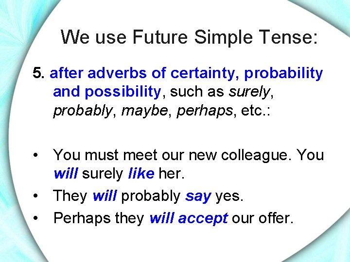 We use Future Simple Tense: 5. after adverbs of certainty, probability and possibility, such