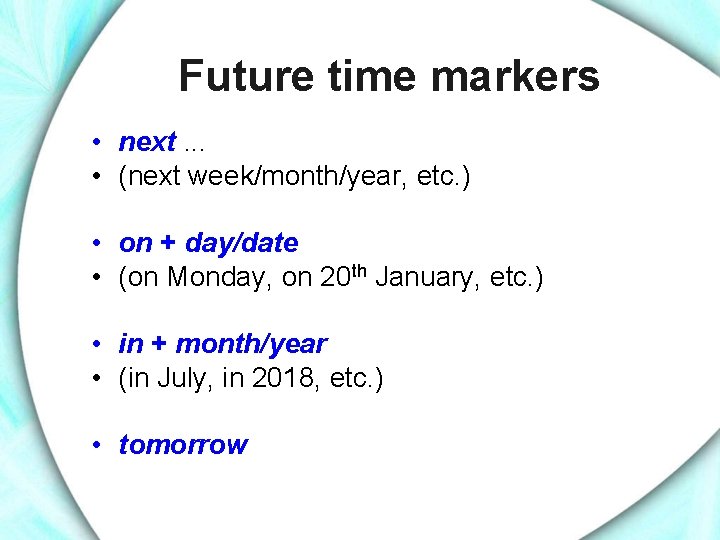 Future time markers • next. . . • (next week/month/year, etc. ) • on