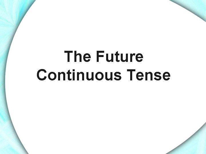 The Future Continuous Tense 